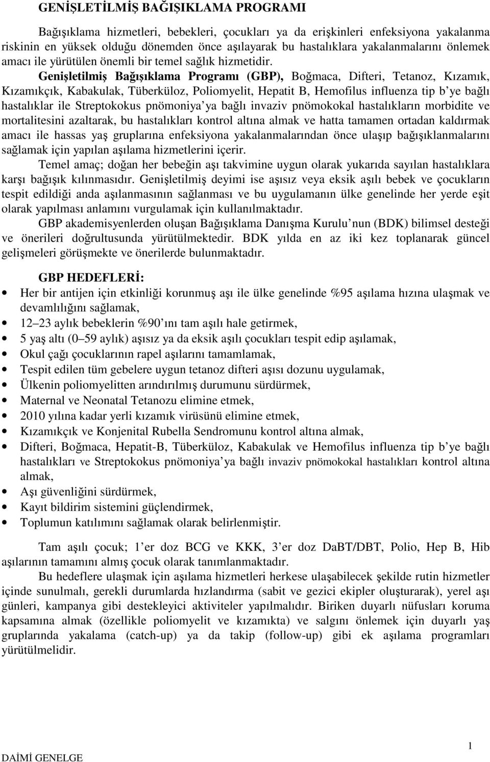 Genişletilmiş Bağışıklama Programı (GBP), Boğmaca, Difteri, Tetanoz, Kızamık, Kızamıkçık, Kabakulak, Tüberküloz, Poliomyelit, Hepatit B, Hemofilus influenza tip b ye bağlı hastalıklar ile