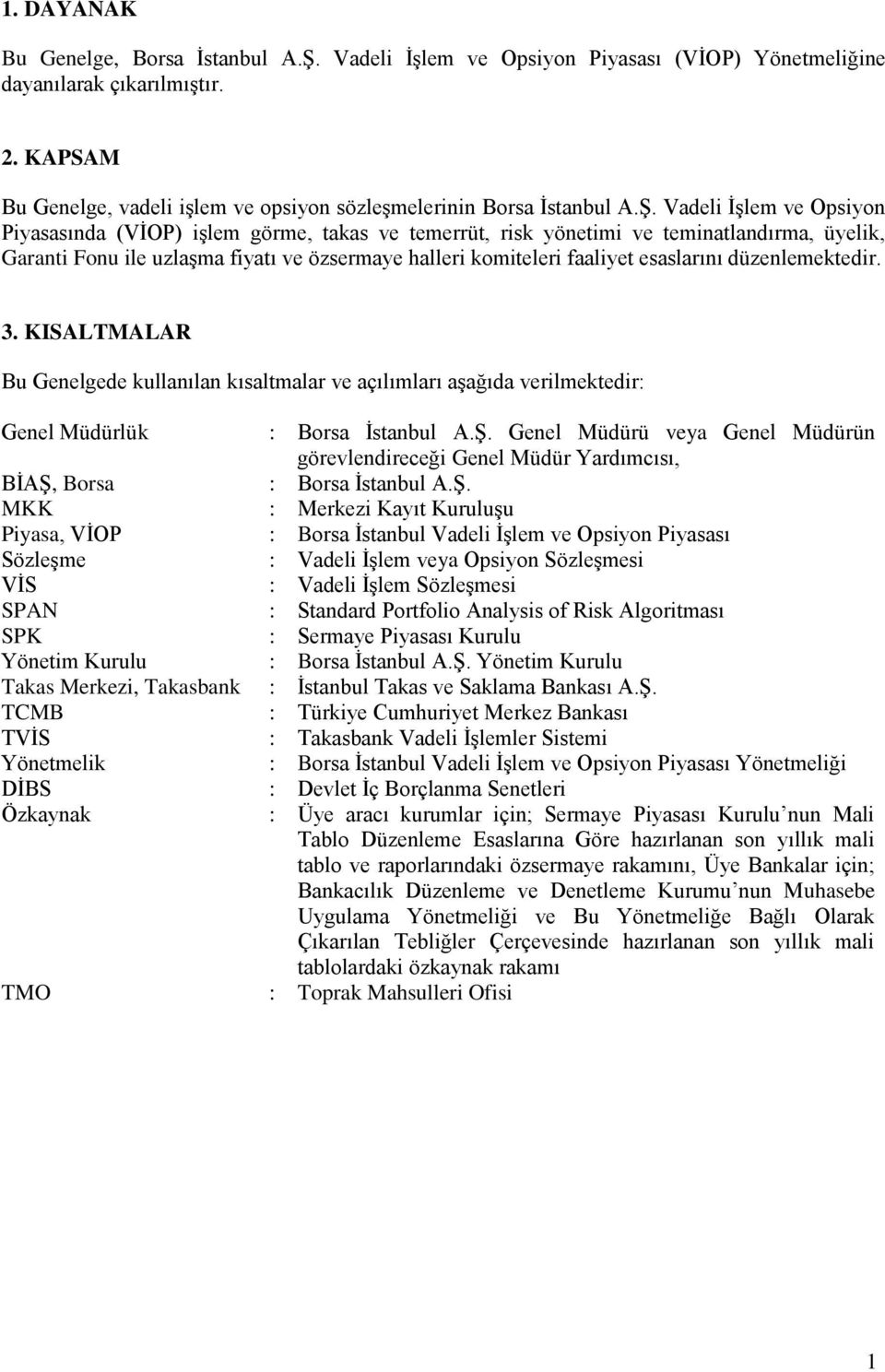 Vadeli İşlem ve Opsiyon Piyasasında (VİOP) işlem görme, takas ve temerrüt, risk yönetimi ve teminatlandırma, üyelik, Garanti Fonu ile uzlaşma fiyatı ve özsermaye halleri komiteleri faaliyet