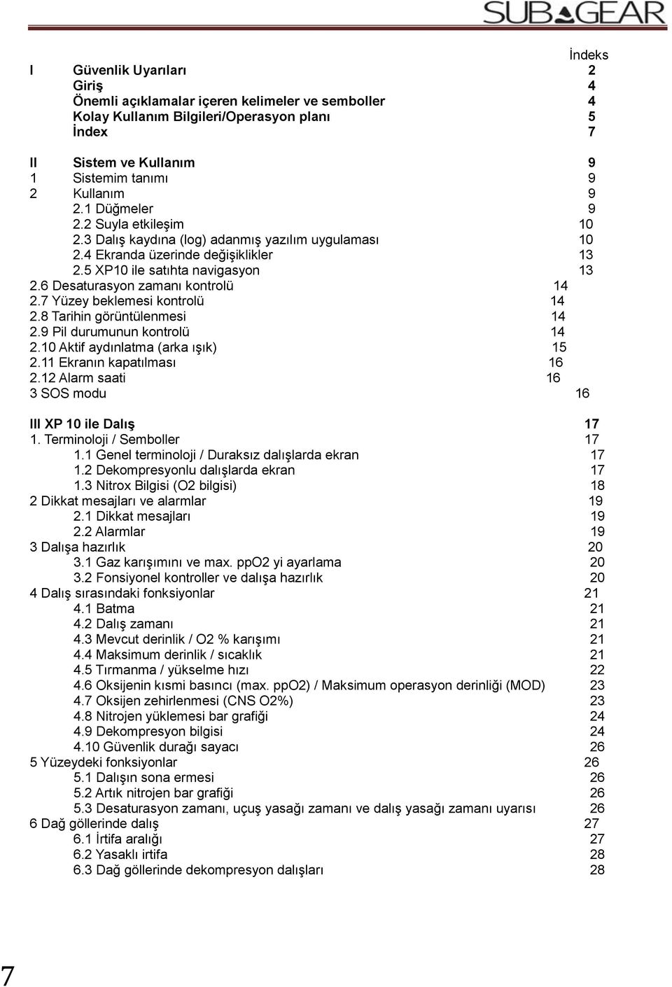 6 Desaturasyon zamanı kontrolü 14 2.7 Yüzey beklemesi kontrolü 14 2.8 Tarihin görüntülenmesi 14 2.9 Pil durumunun kontrolü 14 2.10 Aktif aydınlatma (arka ışık) 15 2.11 Ekranın kapatılması 16 2.