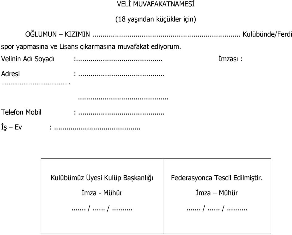 Velinin Adı Soyadı :... İmzası : Adresi :....... Telefon Mobil :... İş Ev :.