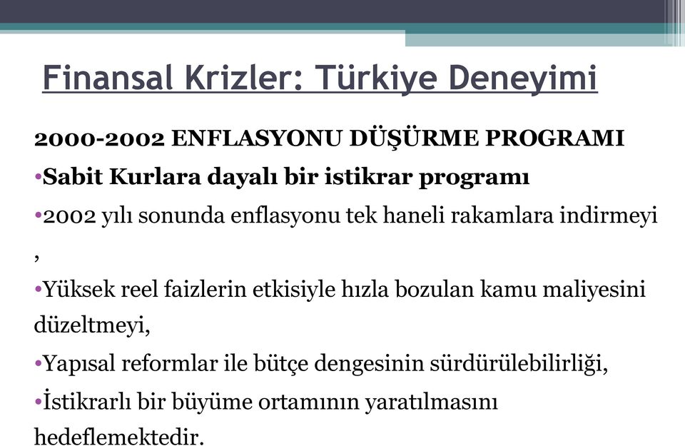 Yüksek reel faizlerin etkisiyle hızla bozulan kamu maliyesini düzeltmeyi, Yapısal reformlar