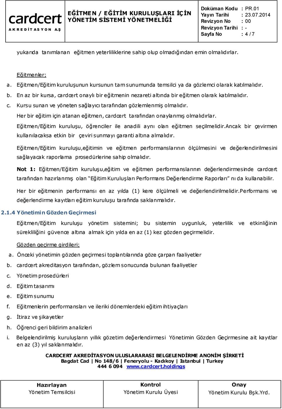 Her bir eğitim için atanan eğitmen, cardcert tarafından onaylanmış olmalıdırlar. Eğitmen/Eğitim kuruluşu, öğrenciler ile anadili aynı olan eğitmen seçilmelidir.