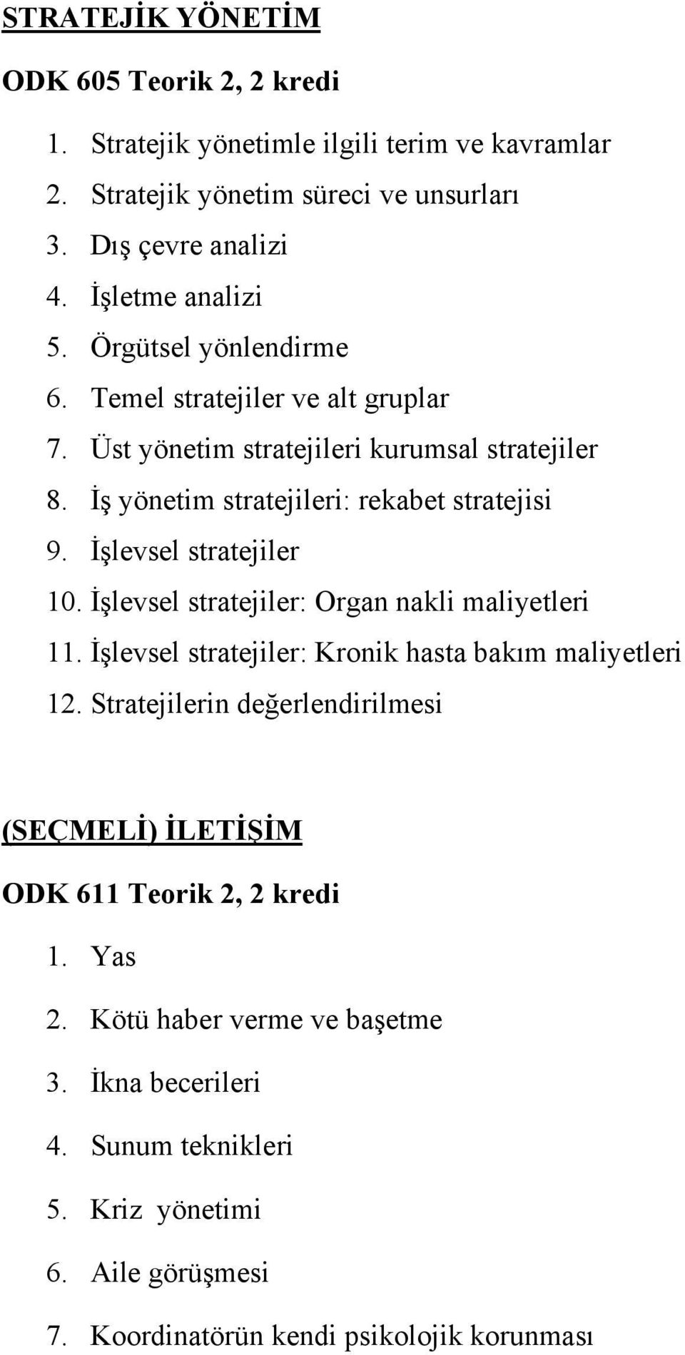 İşlevsel stratejiler 10. İşlevsel stratejiler: Organ nakli maliyetleri 11. İşlevsel stratejiler: Kronik hasta bakım maliyetleri 12.