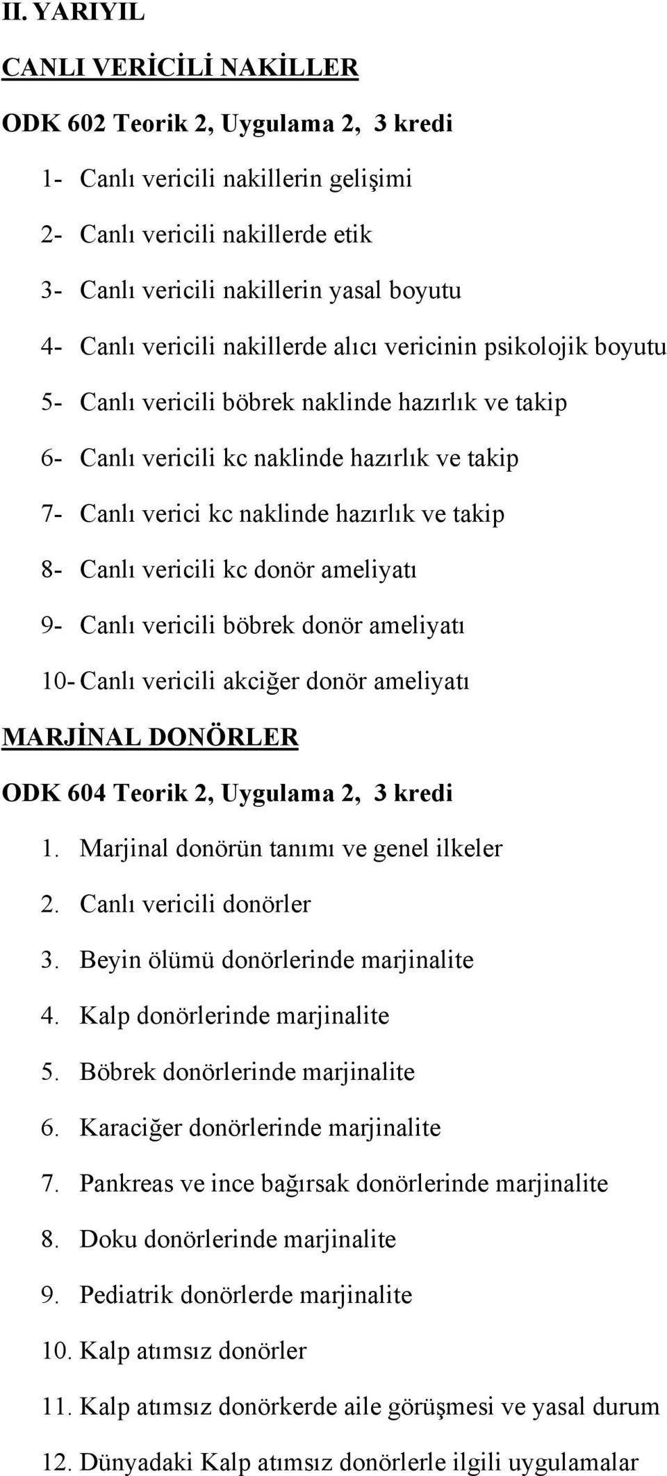 8- Canlı vericili kc donör ameliyatı 9- Canlı vericili böbrek donör ameliyatı 10- Canlı vericili akciğer donör ameliyatı MARJİNAL DONÖRLER ODK 604 Teorik 2, Uygulama 2, 3 kredi 1.