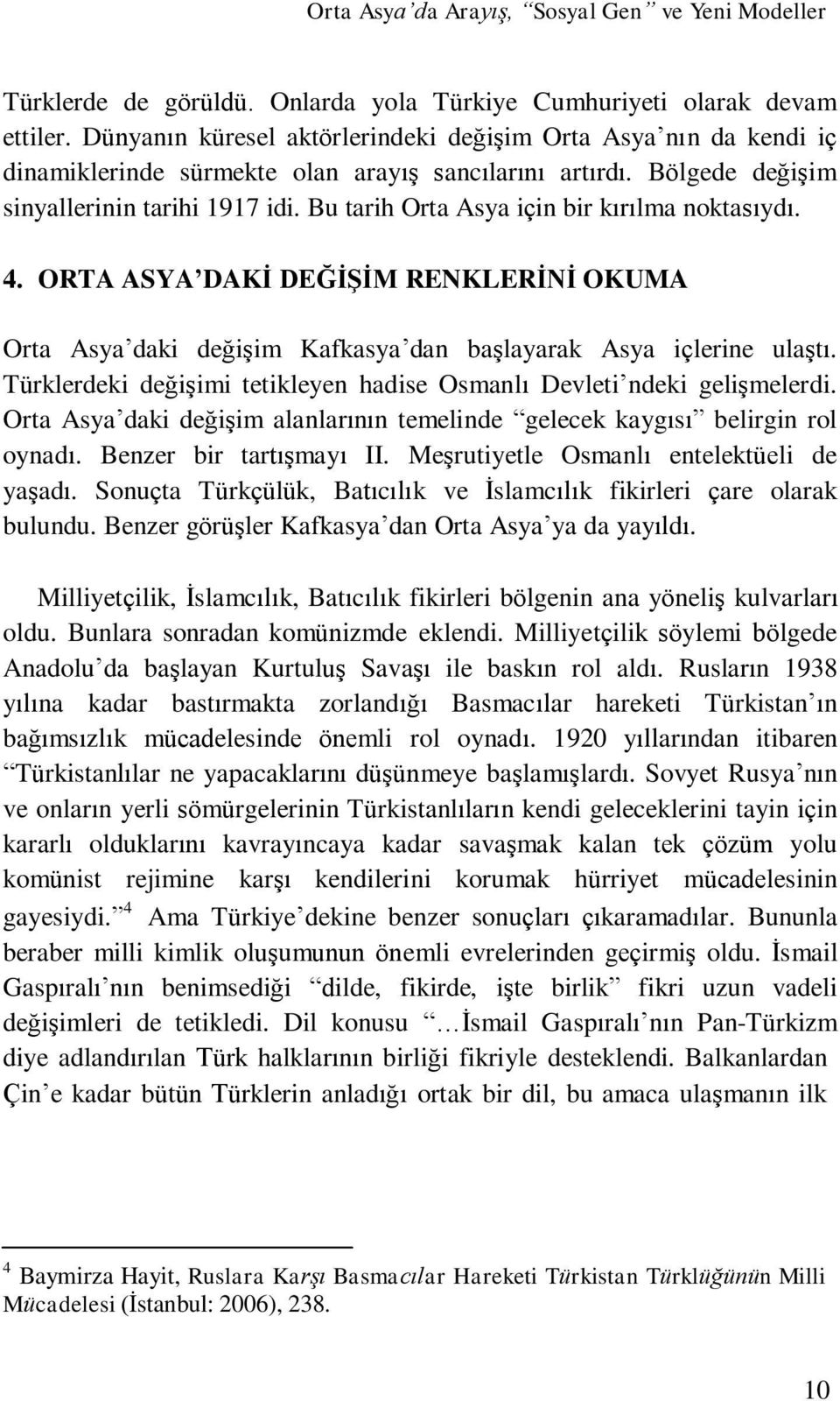 ORTA ASYA DAKİ DEĞİŞİM RENKLERİNİ OKUMA Orta Asya daki değişim Kafkasya dan başlayarak Asya içlerine ulaştı. Türklerdeki değişimi tetikleyen hadise Osmanlı Devleti ndeki gelişmelerdi.