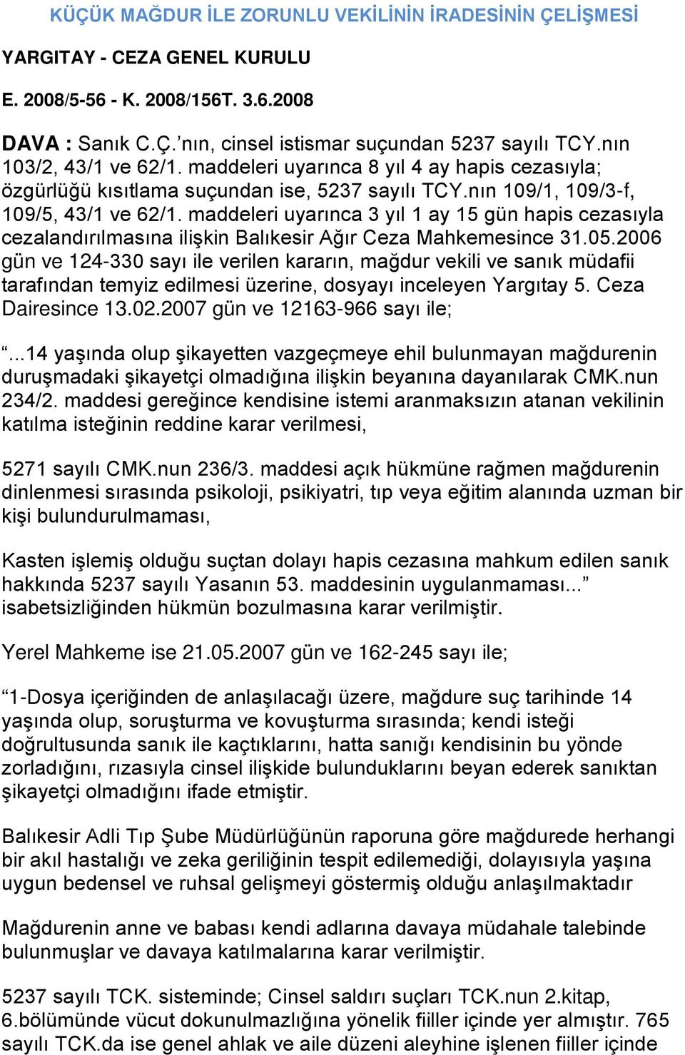 maddeleri uyarınca 3 yıl 1 ay 15 gün hapis cezasıyla cezalandırılmasına ilişkin Balıkesir Ağır Ceza Mahkemesince 31.05.