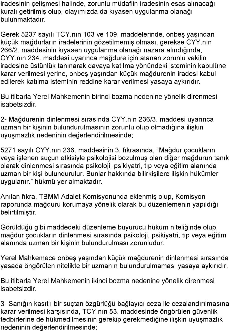 maddesi uyarınca mağdure için atanan zorunlu vekilin iradesine üstünlük tanınarak davaya katılma yönündeki isteminin kabulüne karar verilmesi yerine, onbeş yaşından küçük mağdurenin iradesi kabul