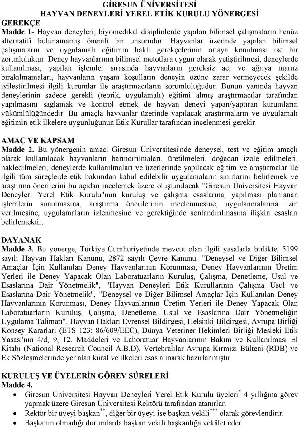 Deney hayvanlarının bilimsel metotlara uygun olarak yetiştirilmesi, deneylerde kullanılması, yapılan işlemler sırasında hayvanların gereksiz acı ve ağrıya maruz bırakılmamaları, hayvanların yaşam