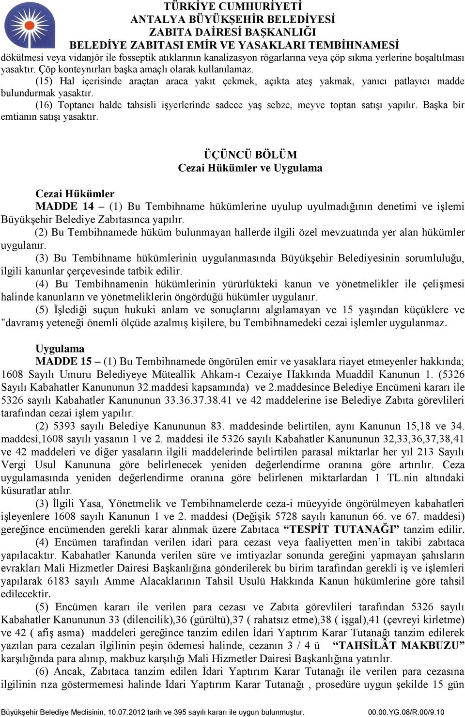 (16) Toptancı halde tahsisli işyerlerinde sadece yaş sebze, meyve toptan satışı yapılır. Başka bir emtianın satışı yasaktır.