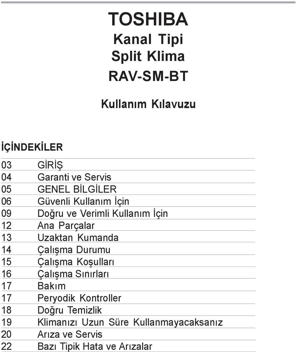 Kumanda 14 Çalýþma Durumu 15 Çalýþma Koþullarý 16 Çalýþma Sýnýrlarý 17 Bakým 17 Peryodik Kontroller 18