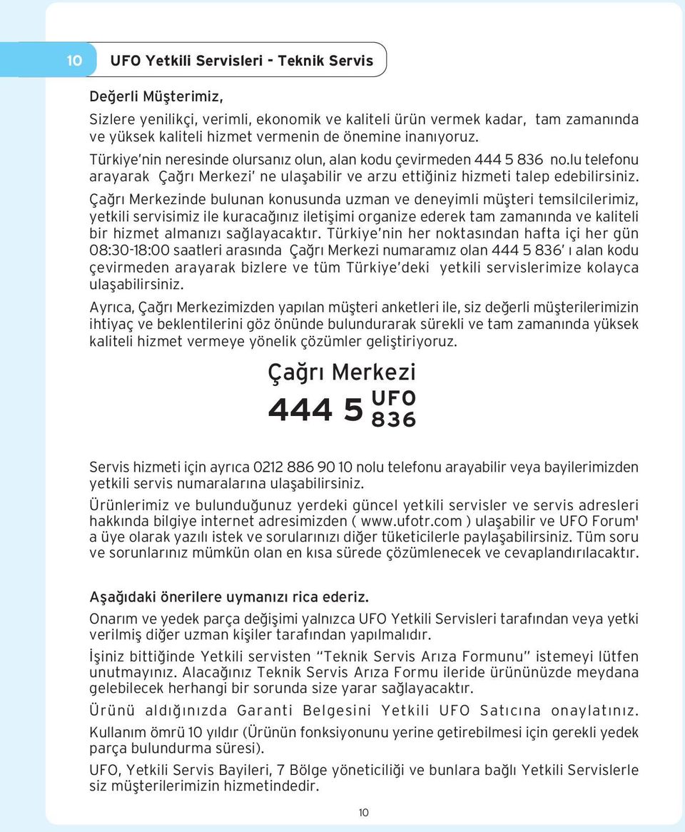 Ça r Merkezinde bulunan konusunda uzman ve deneyimli müflteri temsilcilerimiz, yetkili servisimiz ile kuraca n z iletiflimi organize ederek tam zaman nda ve kaliteli bir hizmet alman z sa layacakt r.