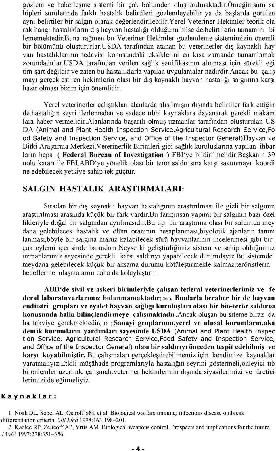 yerel Veteriner Hekimler teorik ola rak hangi hastalıkların dış hayvan hastalığı olduğunu bilse de,belirtilerin tamamını bi lememektedir.