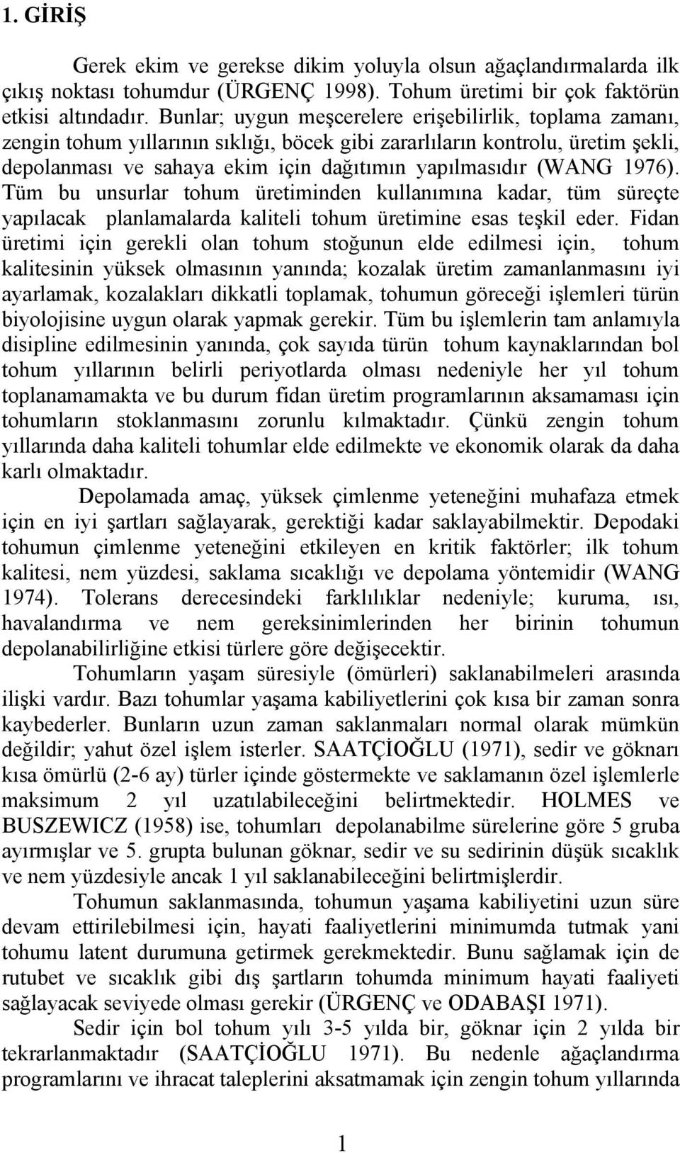 1976). Tüm bu unsurlar tohum üretiminden kullanımına kadar, tüm süreçte yapılacak planlamalarda kaliteli tohum üretimine esas teşkil eder.