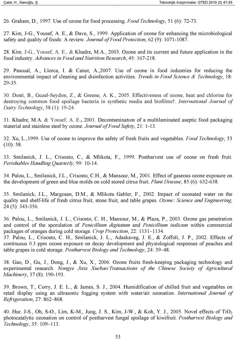 Ozone and its current and future application in the food industry. Advances in Food and Nutrition Research, 45: 167-218. 29. Pascual, A., Llorca, I. & Canut, A.,2007.