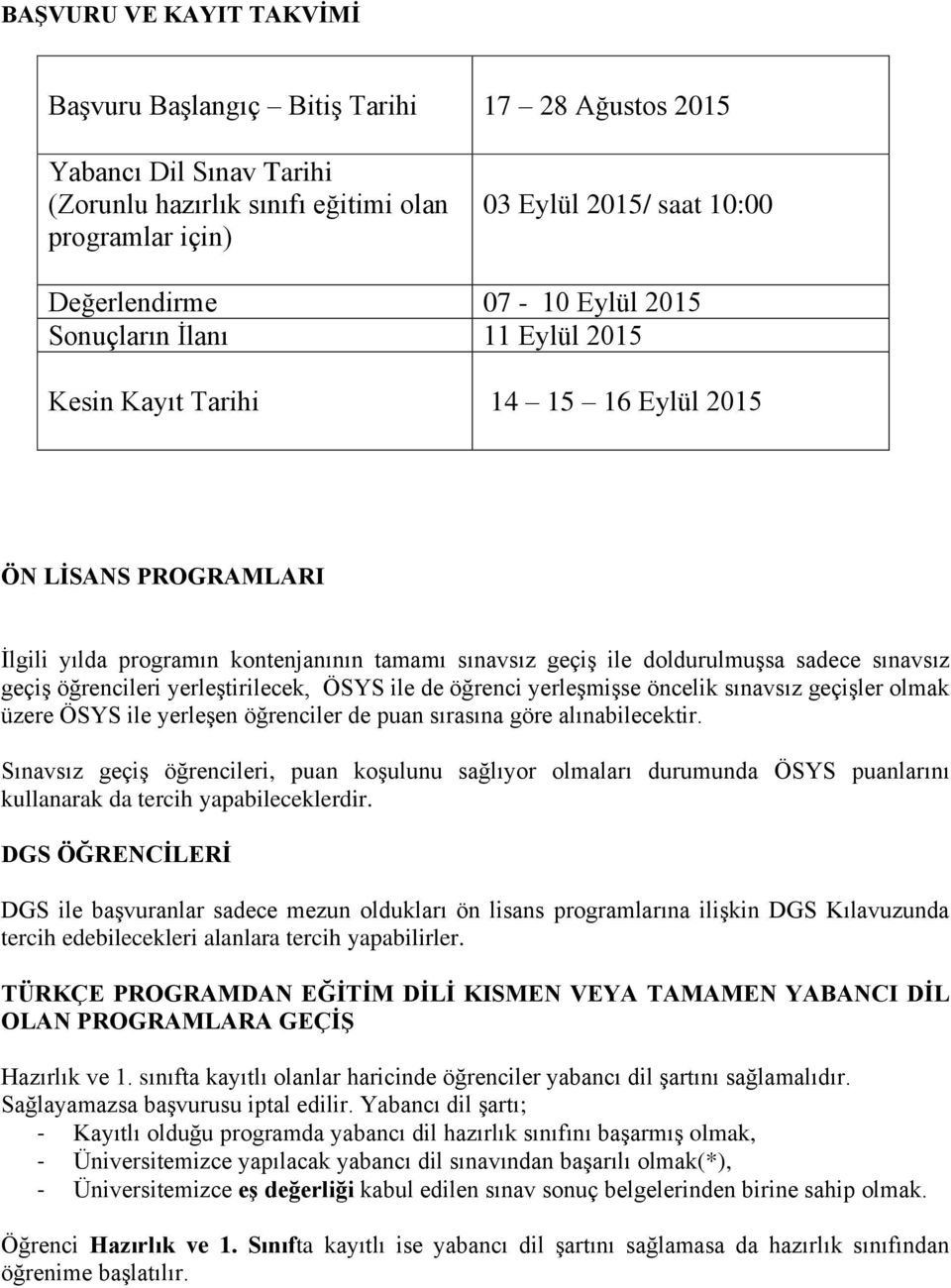 sınavsız geçiş öğrencileri yerleştirilecek, ÖSYS ile de öğrenci yerleşmişse öncelik sınavsız geçişler olmak üzere ÖSYS ile yerleşen öğrenciler de puan sırasına göre alınabilecektir.