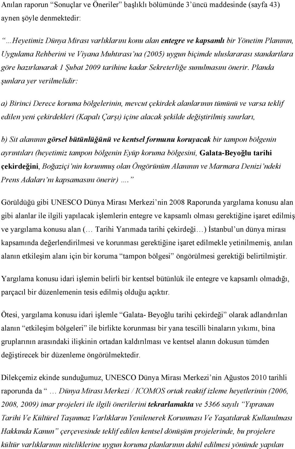 Planda şunlara yer verilmelidir: a) Birinci Derece koruma bölgelerinin, mevcut çekirdek alanlarının tümünü ve varsa teklif edilen yeni çekirdekleri (Kapalı Çarşı) içine alacak şekilde değiştirilmiş