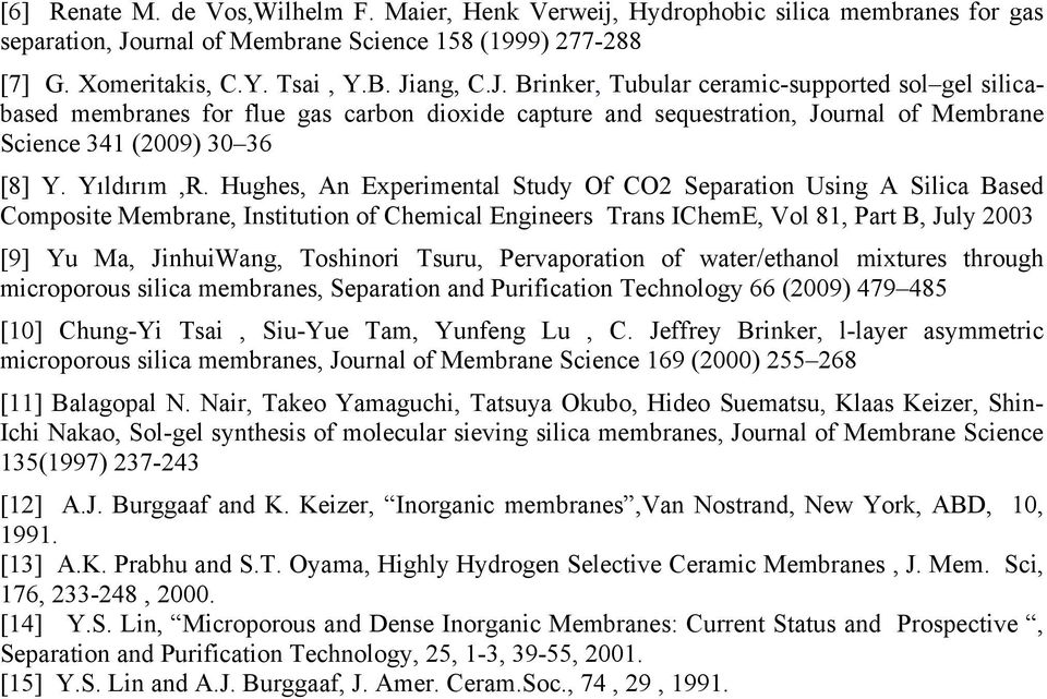 ang, C.J. Brinker, Tubular ceramic-supported sol gel silicabased membranes for flue gas carbon dioxide capture and sequestration, Journal of Membrane Science 341 (2009) 30 36 [8] Y. Yıldırım,R.