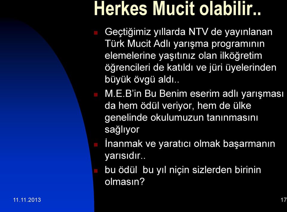 ilköğretim öğrencileri de katıldı ve jüri üyelerinden büyük övgü aldı.. M.E.