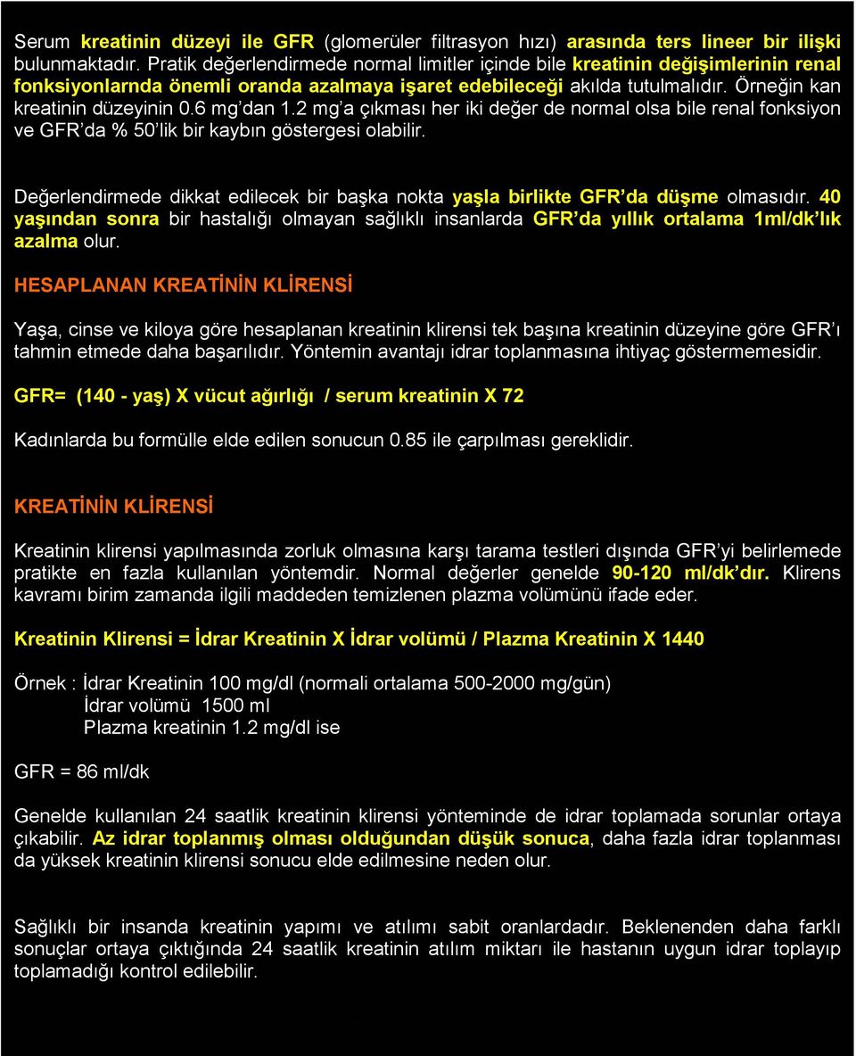 6 mg dan 1.2 mg a çıkması her iki değer de normal olsa bile renal fonksiyon ve GFR da % 50 lik bir kaybın göstergesi olabilir.