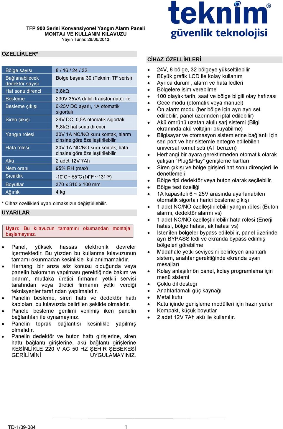 sigortalı 24V DC, 0,5A otomatik sigortalı 6,8kΩ hat sonu direnci 30V 1A NC/NO kuru kontak, alarm cinsine göre özelleştirilebilir 30V 1A NC/NO kuru kontak, hata cinsine göre özelleştirilebilir 2 adet