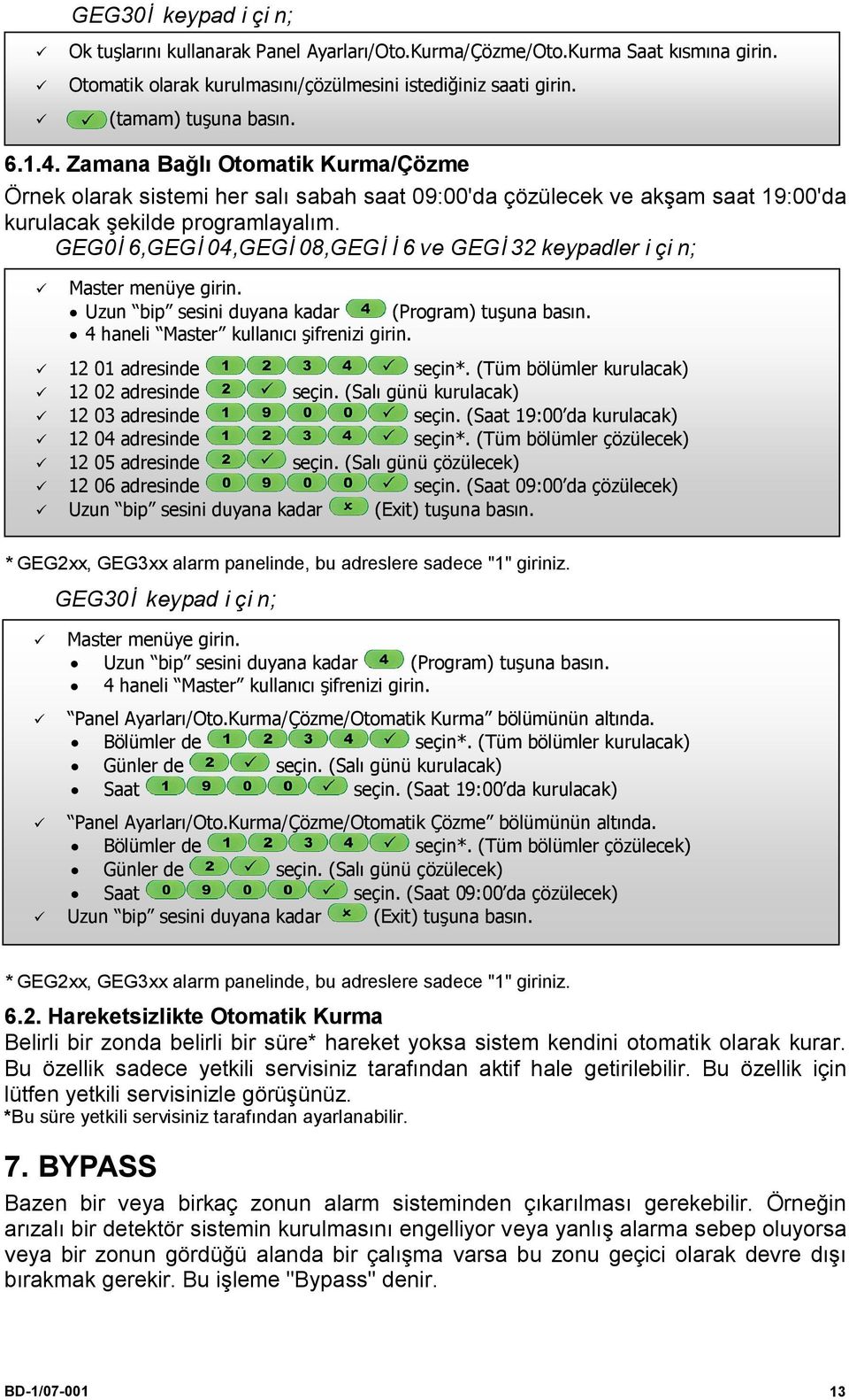 GEG016,GEG104,GEG108,GEG116 ve GEG132 keypadler için; Uzun bip sesini duyana kadar (Program) tuşuna basın. 4 haneli Master kullanıcı şifrenizi girin. 12 01 adresinde seçin*.