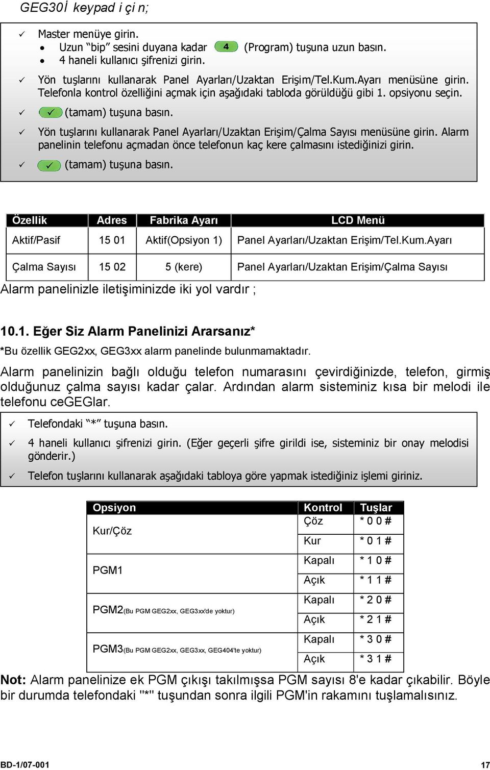 Alarm panelinin telefonu açmadan önce telefonun kaç kere çalmasını istediğinizi girin. (tamam) tuşuna basın.