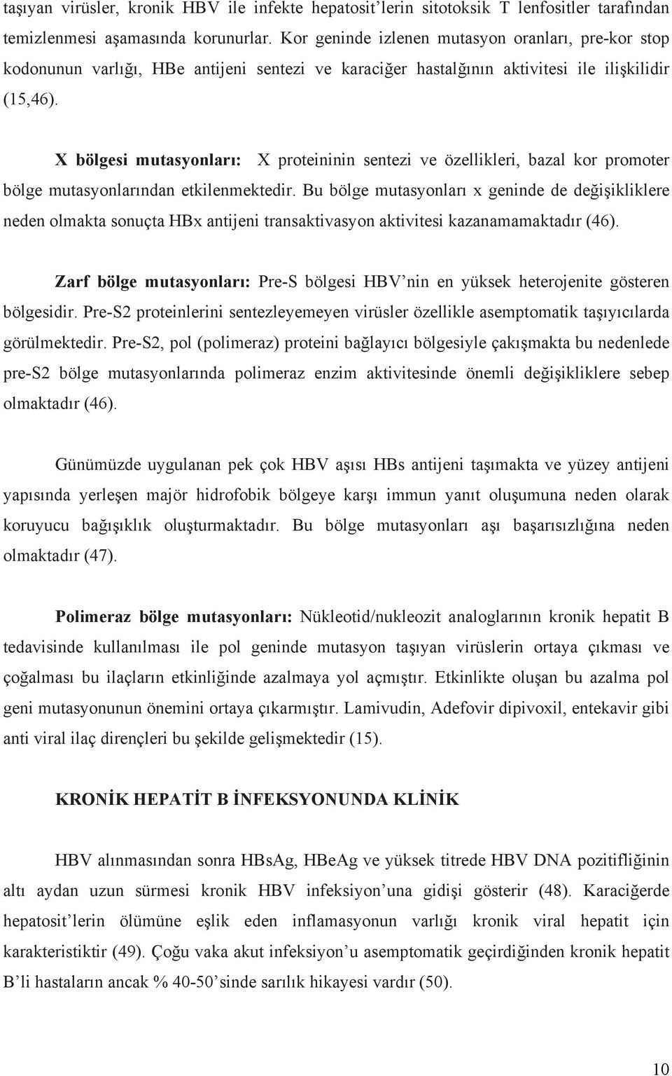 X bölgesi mutasyonları: X proteininin sentezi ve özellikleri, bazal kor promoter bölge mutasyonlarından etkilenmektedir.