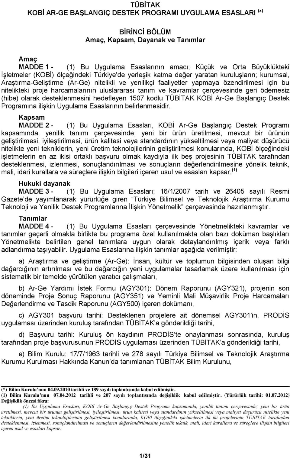 proje harcamalarının uluslararası tanım ve kavramlar çerçevesinde geri ödemesiz (hibe) olarak desteklenmesini hedefleyen 1507 kodlu TÜBİTAK KOBİ Ar-Ge Başlangıç Destek Programına ilişkin Uygulama