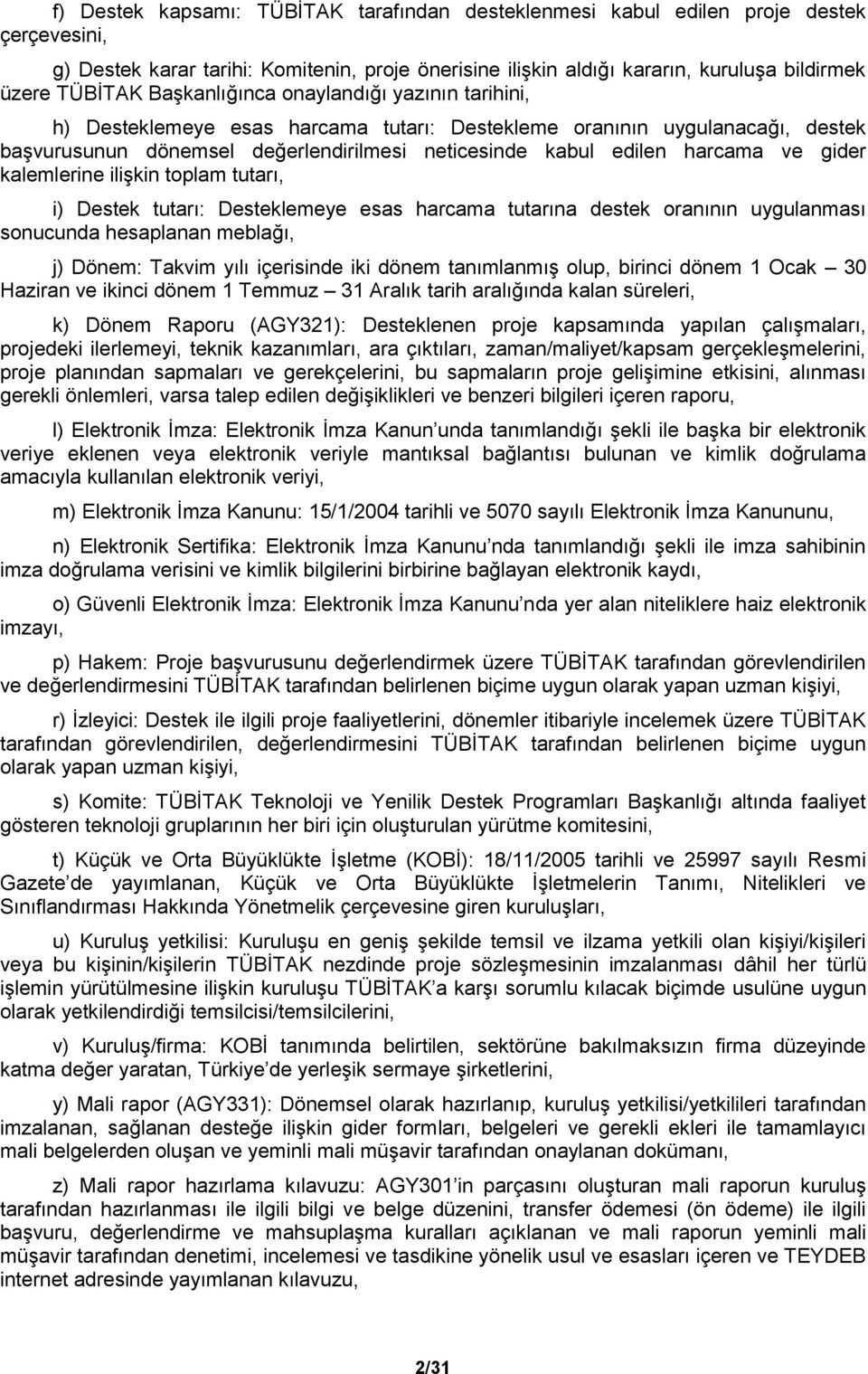 gider kalemlerine ilişkin toplam tutarı, i) Destek tutarı: Desteklemeye esas harcama tutarına destek oranının uygulanması sonucunda hesaplanan meblağı, j) Dönem: Takvim yılı içerisinde iki dönem