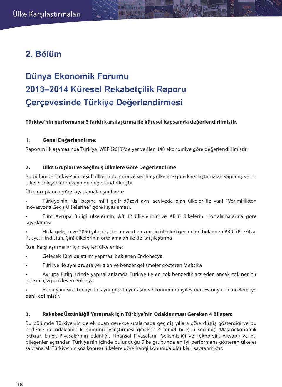 . Genel Değerlendirme: Raporun ilk aşamasında Türkiye, WEF (0) de yer verilen ekonomiye göre değerlendirilmiştir.
