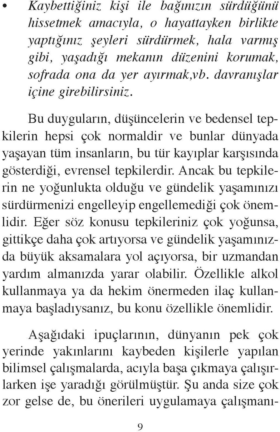 Bu duy gu la rın, dü şün ce le rin ve be den sel tepki le rin hep si çok nor mal dir ve bun lar dün ya da ya şa yan tüm in san la rın, bu tür ka yıp lar kar şı sın da gös ter di ği, ev ren sel tep ki