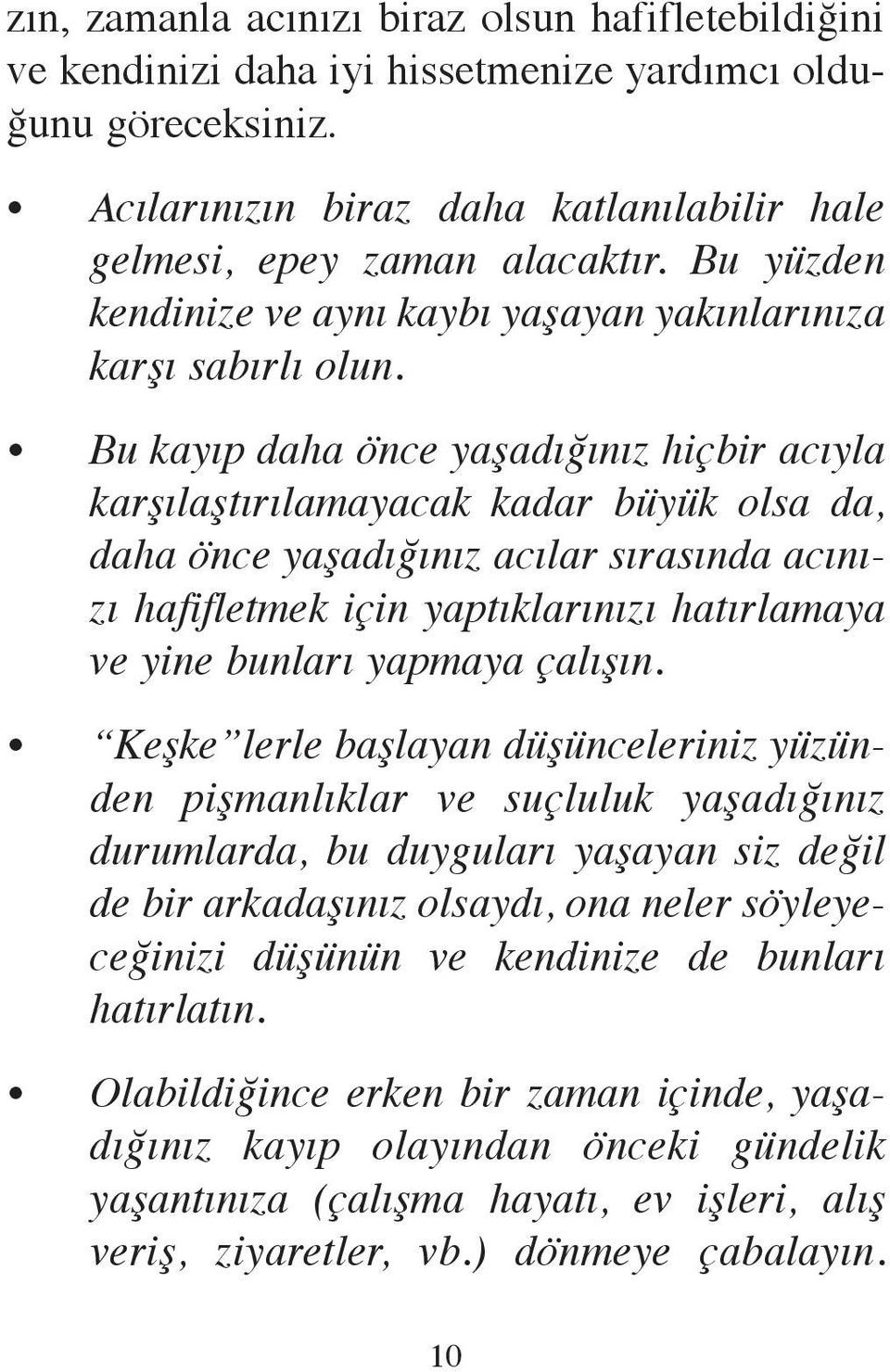 Bu ka yıp da ha ön ce ya şa dı ğı nız hiç bir acıy la kar şı laş tı rı la ma ya cak ka dar bü yük ol sa da, da ha ön ce ya şa dı ğı nız acı lar sı ra sın da acı nızı ha fif let mek için yap tık la rı