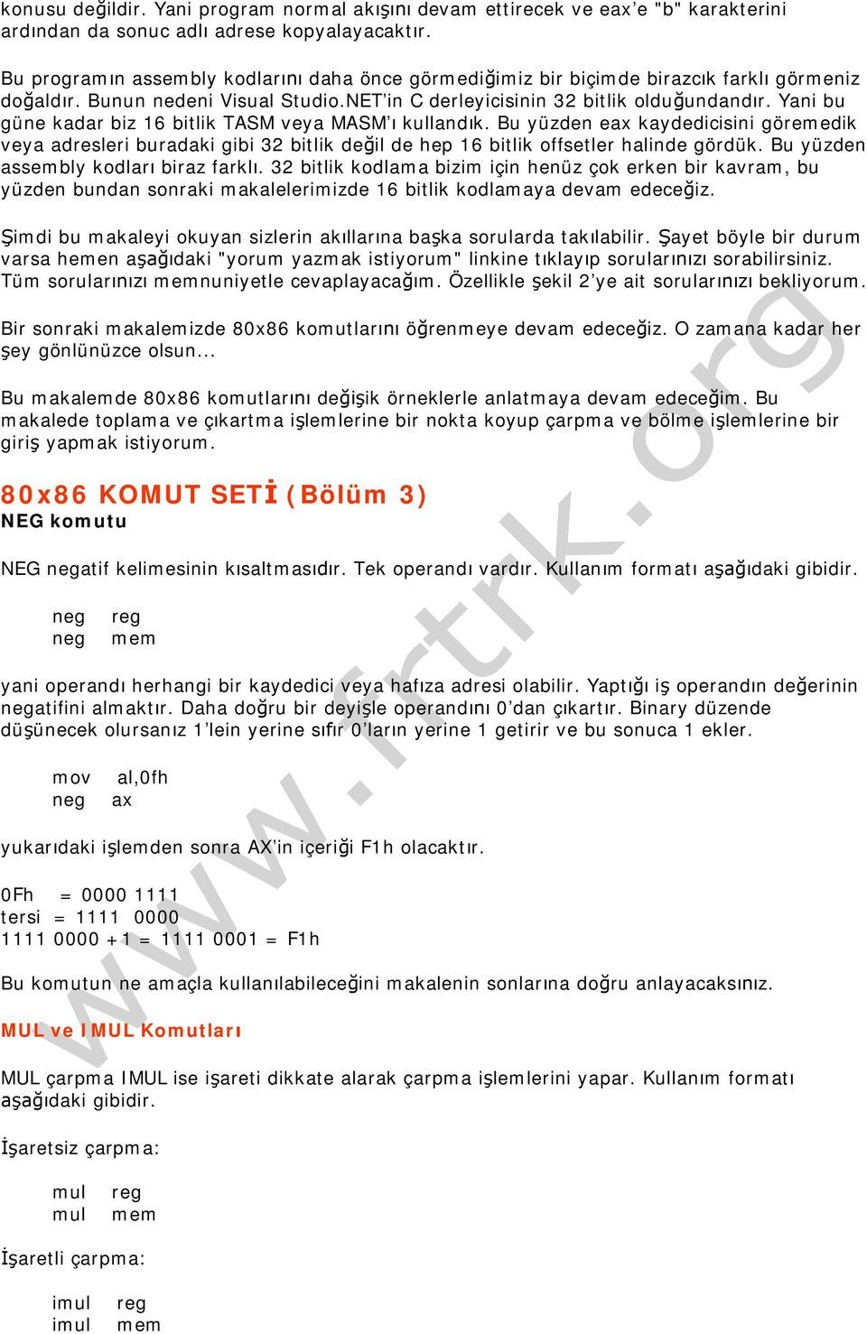 Yani bu güne kadar biz 16 bitlik TASM veya MASM kulland k. Bu yüzden eax kaydedicisini göremedik veya adresleri buradaki gibi 32 bitlik de il de hep 16 bitlik offsetler halinde gördük.