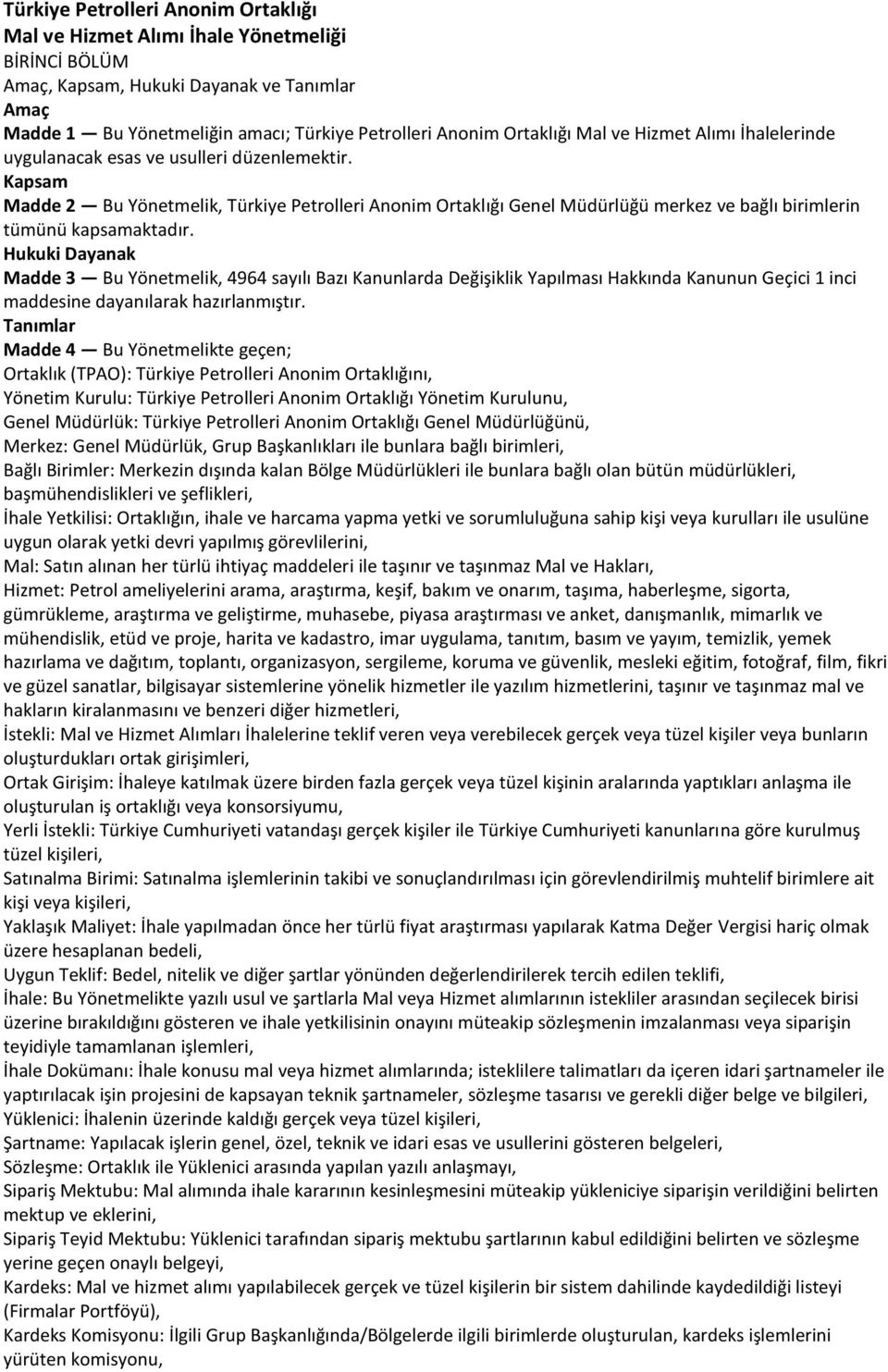 Kapsam Madde 2 Bu Yönetmelik, Türkiye Petrolleri Anonim Ortaklığı Genel Müdürlüğü merkez ve bağlı birimlerin tümünü kapsamaktadır.