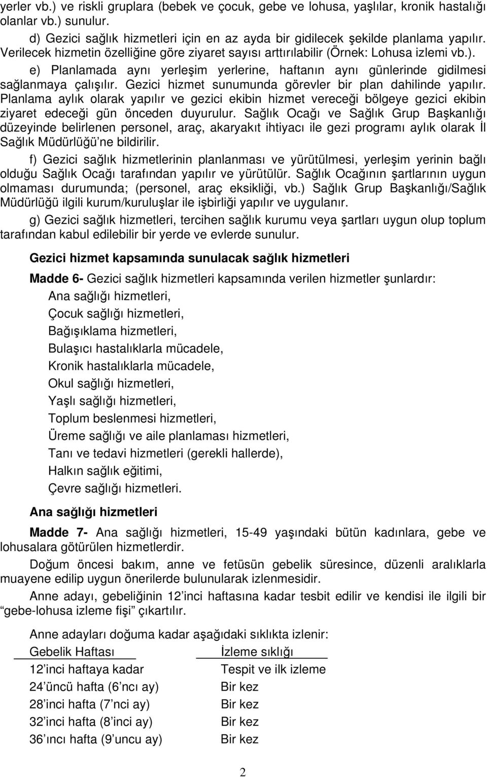 Gezici hizmet sunumunda görevler bir plan dahilinde yapılır. Planlama aylık olarak yapılır ve gezici ekibin hizmet vereceği bölgeye gezici ekibin ziyaret edeceği gün önceden duyurulur.