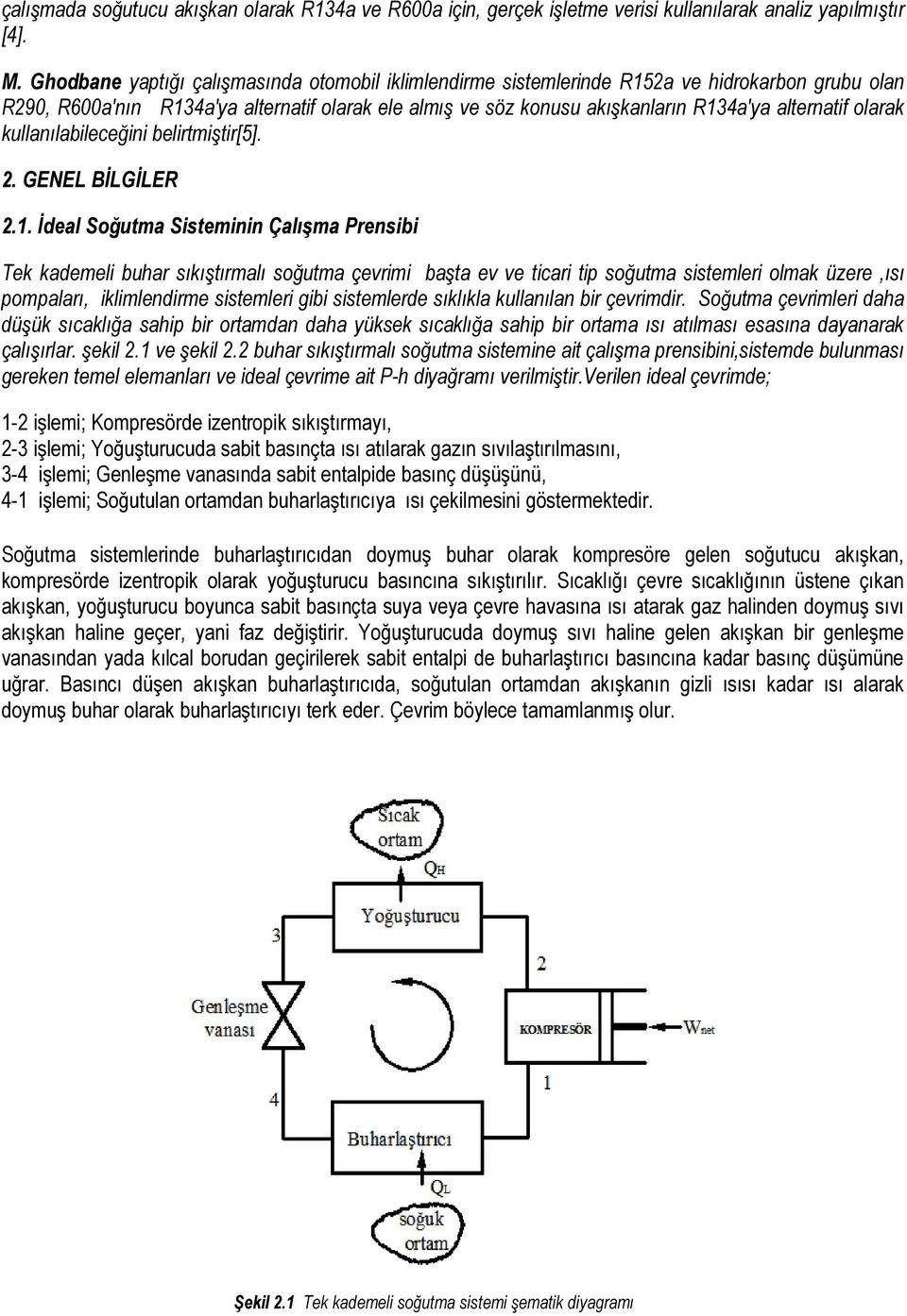 olarak kullanılabileceğini belirtmiştir[]. 2. GENEL BİLGİLER 2.1.