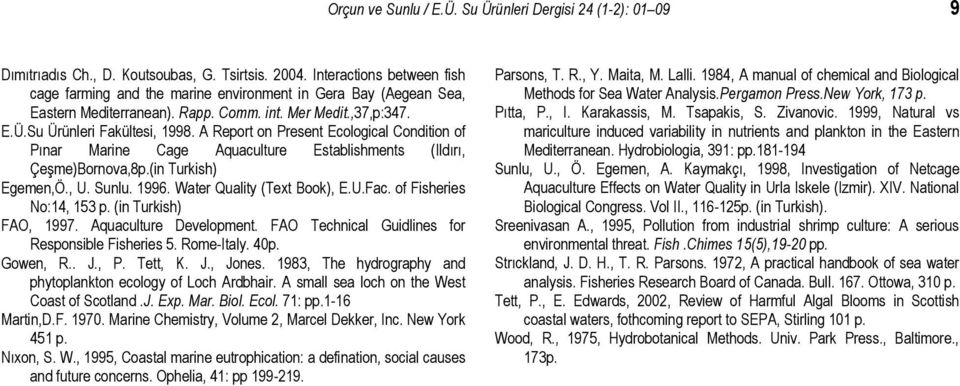 A Report on Present Ecological Condition of Pınar Marine Cage Aquaculture Establishments (Ildırı, Çeşme)Bornova,8p.(in Turkish) Egemen,Ö., U. Sunlu. 1996. Water Quality (Text Book), E.U.Fac.