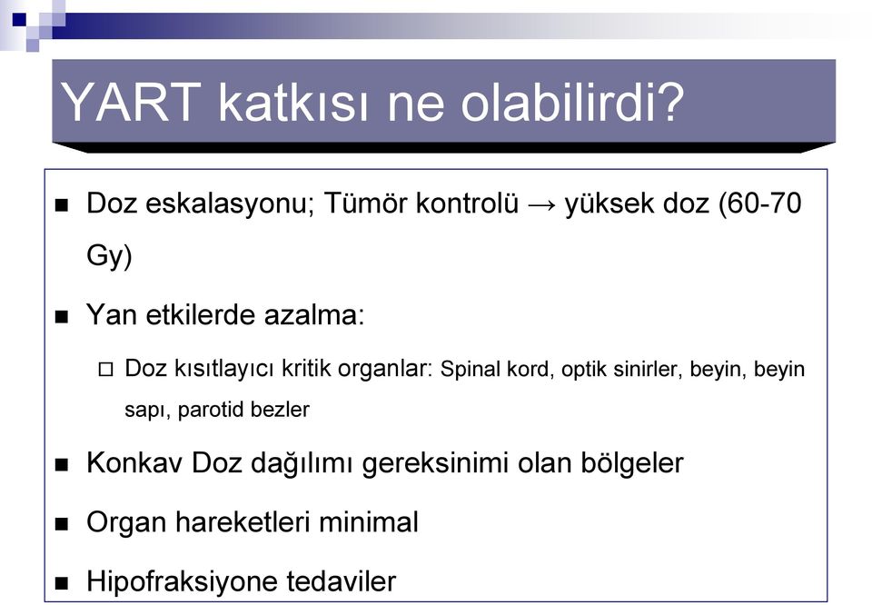 azalma: Doz kısıtlayıcı kritik organlar: Spinal kord, optik sinirler,