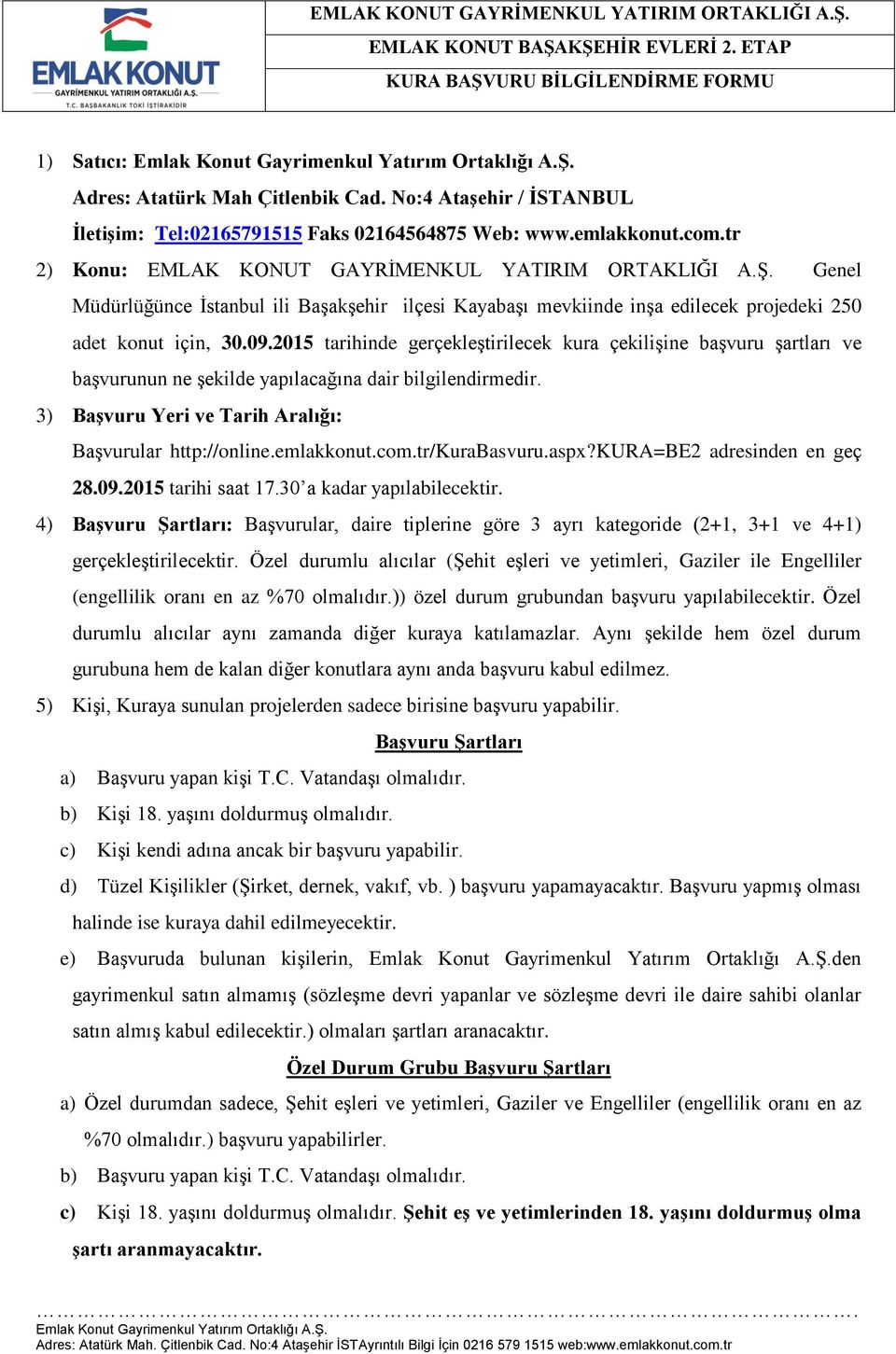 Genel Müdürlüğünce İstanbul ili Başakşehir ilçesi Kayabaşı mevkiinde inşa edilecek projedeki 250 adet konut için, 30.09.