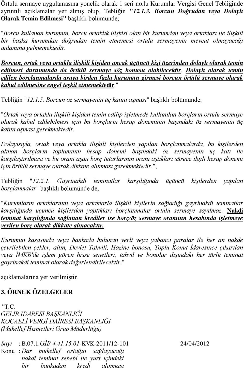 temin etmemesi örtülü sermayenin mevcut olmayacağı anlamına gelmemektedir.