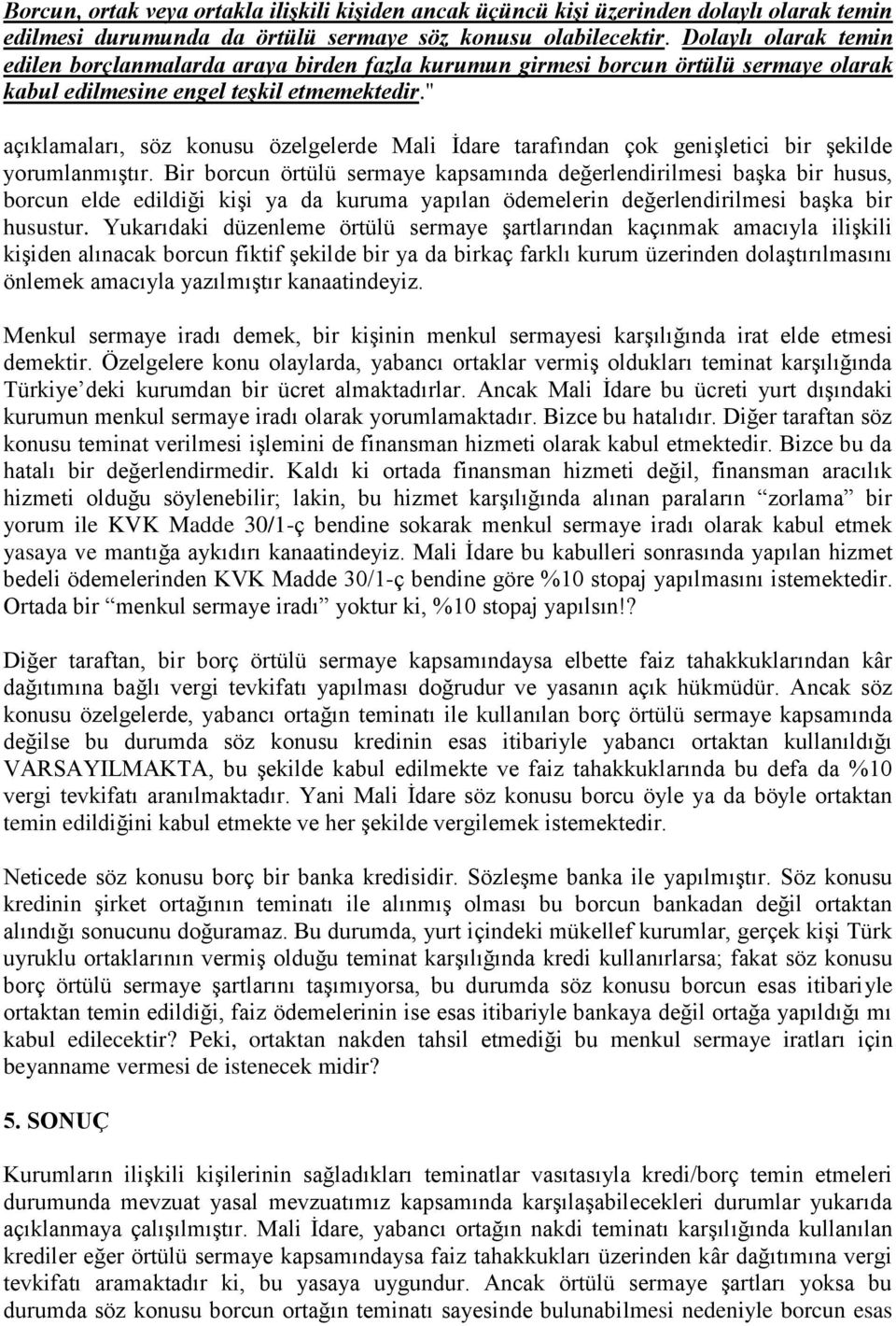 " açıklamaları, söz konusu özelgelerde Mali İdare tarafından çok genişletici bir şekilde yorumlanmıştır.