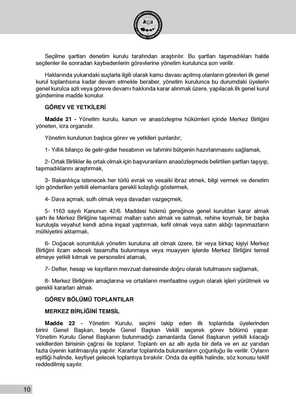 azli veya göreve devamı hakkında karar alınmak üzere, yapılacak ilk genel kurul gündemine madde konulur.