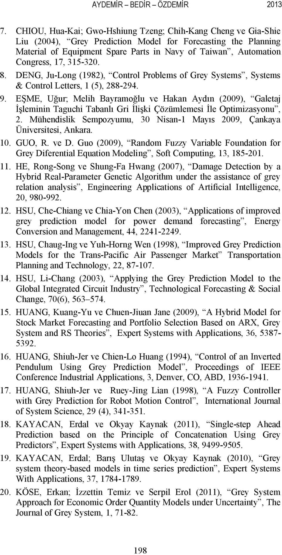 17, 315-320. 8. DENG, Ju-Long (1982), Control Problems of Grey Systems, Systems & Control Letters, 1 (5), 288-294. 9.