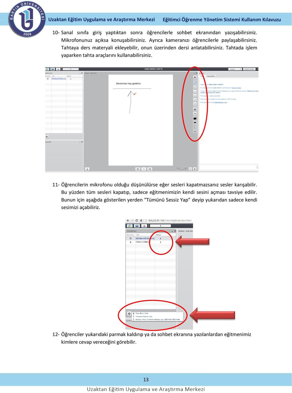 11- Öğrencilerin mikrofonu olduğu düşünülürse eğer sesleri kapatmazsanız sesler karışabilir. Bu yüzden tüm sesleri kapatıp, sadece eğitmenimizin kendi sesini açması tavsiye edilir.