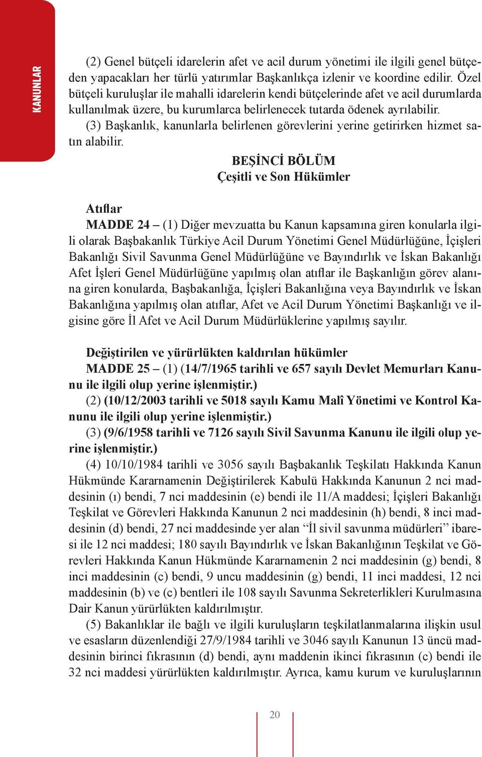 (3) Başkanlık, kanunlarla belirlenen görevlerini yerine getirirken hizmet satın alabilir.