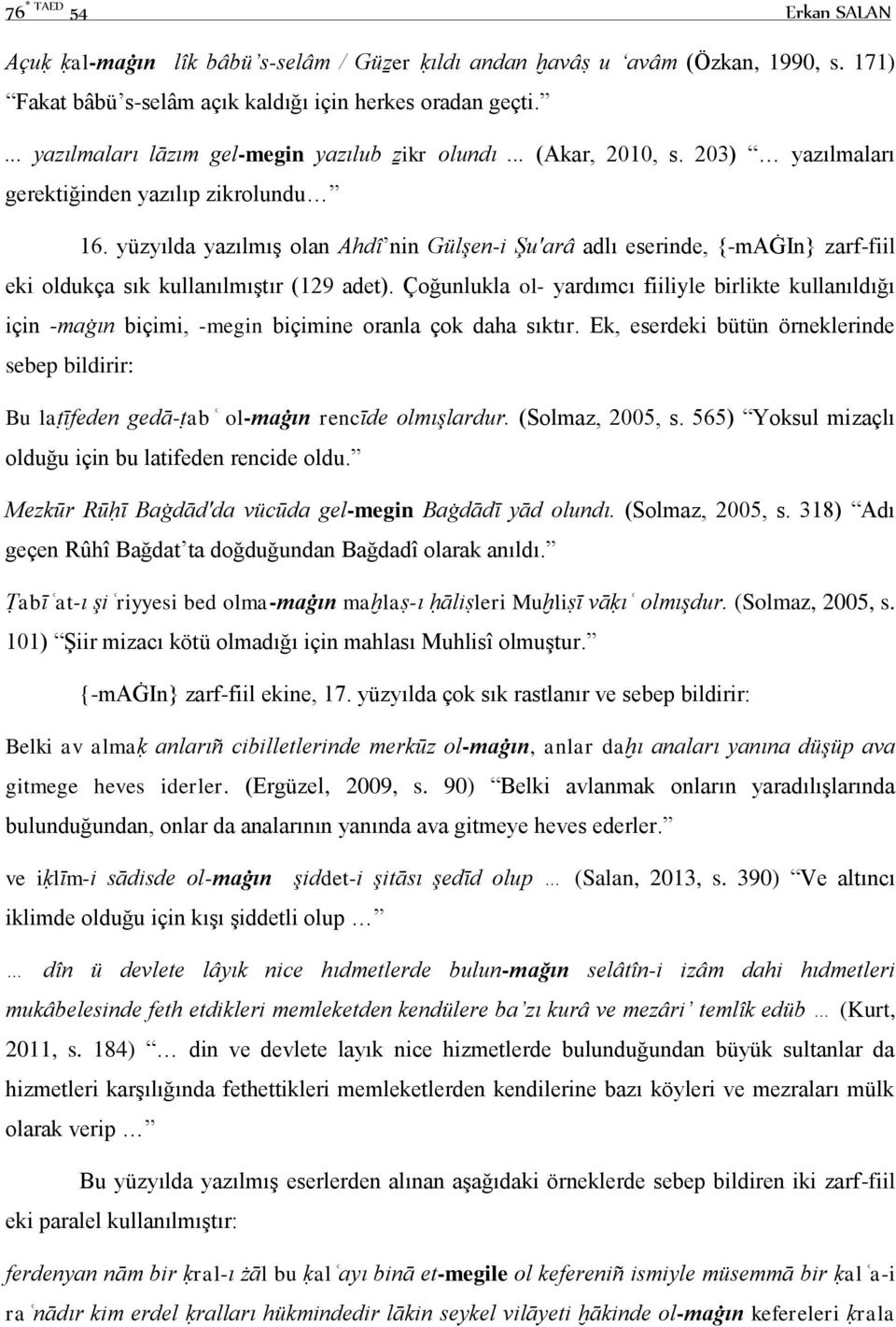 yüzyılda yazılmış olan Ahdî nin Gülşen-i Şu'arâ adlı eserinde, {-maġin} zarf-fiil eki oldukça sık kullanılmıştır (129 adet).