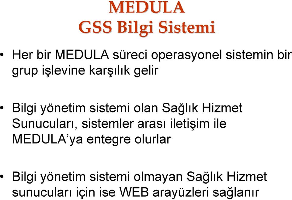 Sunucuları, sistemler arası iletişim ile MEDULA ya entegre olurlar Bilgi