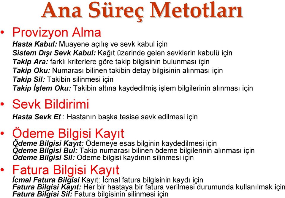 için Sevk Bildirimi Hasta Sevk Et : Hastanın başka tesise sevk edilmesi için Ödeme Bilgisi Kayıt Ödeme Bilgisi Kayıt: Ödemeye esas bilginin kaydedilmesi için Ödeme Bilgisi Bul: Takip numarası bilinen