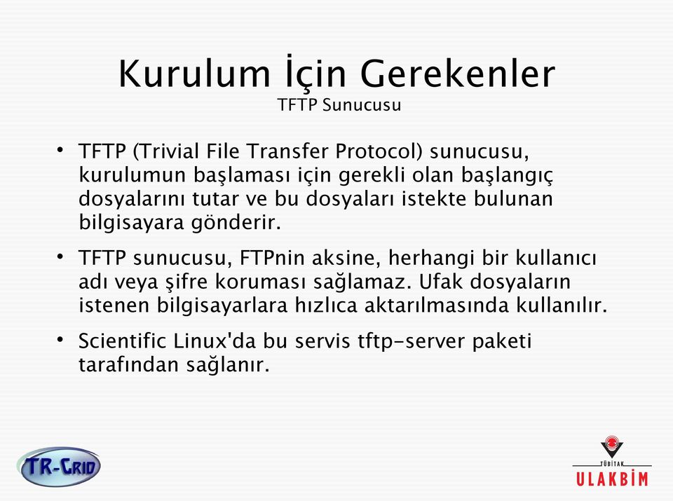 TFTP sunucusu, FTPnin aksine, herhangi bir kullanıcı adı veya şifre koruması sağlamaz.