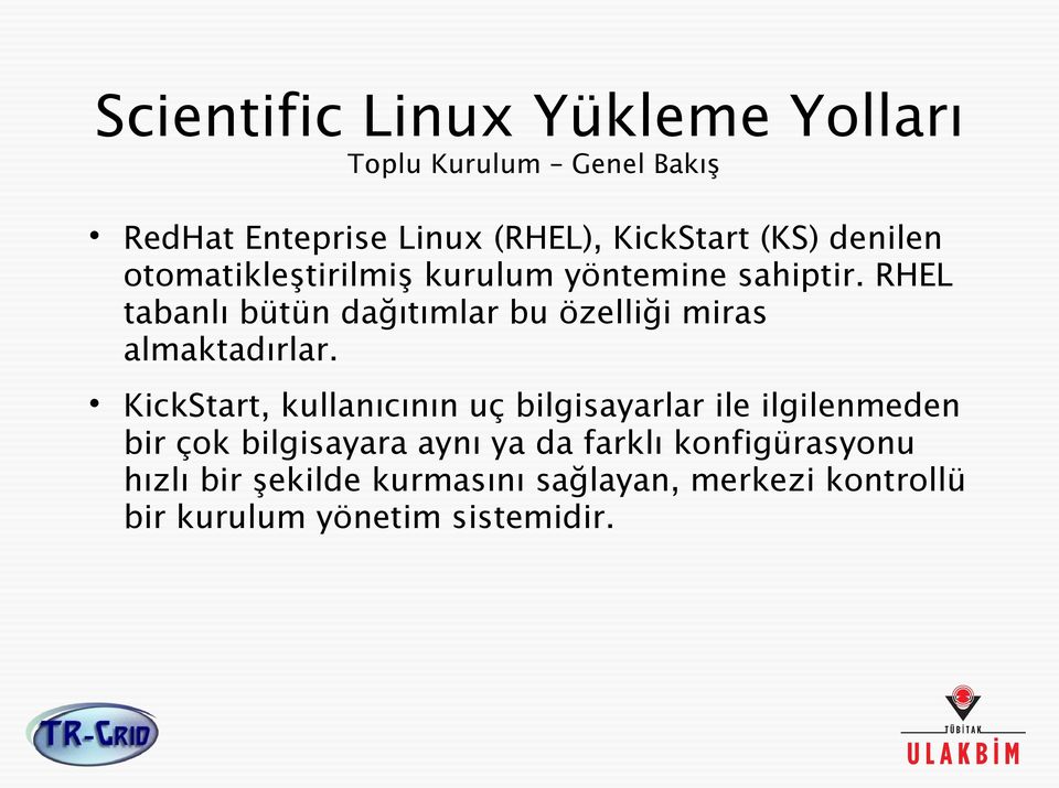 RHEL tabanlı bütün dağıtımlar bu özelliği miras almaktadırlar.